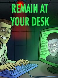 Remain At Your Desk (TBA)