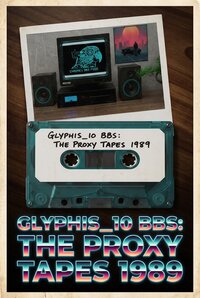 GLYPHIS_IO BBS: The Proxy Tapes 1989 (TBA)