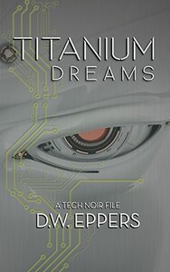 Titanium Dreams: A Tech Noir File (2016)