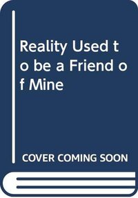 Reality Used to Be a Friend of Mine (2019)