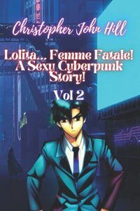 Lolita... Femme Fatale! A Sexy Cyberpunk Story! Vol 2 (2022)