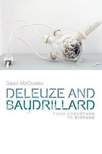 Deleuze and Baudrillard: From Cyberpunk to Biopunk (2016)