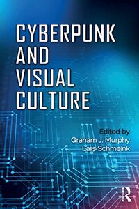 Cyberpunk and Visual Culture (2017)