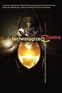 Technologized Desire: Selfhood and the Body in Postcapitalist Science Fiction (2009)