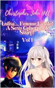 Lolita... Femme Fatale! A Sexy Cyberpunk Story! Vol 1 (2022)