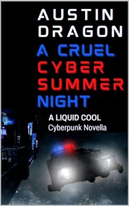 A Cruel Cyber Summer Night (A Liquid Cool Novella): Liquid Cool: The Cyberpunk Detective Series (2023)