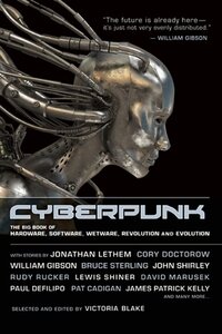 Cyberpunk: The Big Book of Hardware, Software, Wetware, Revolution and Evolution (2012)