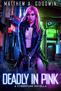 Deadly In Pink: A Cyberpunk Novella (2020)