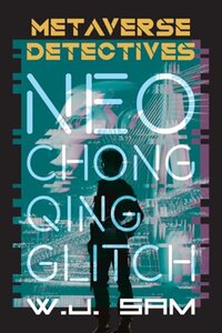 Neo Chongqing Glitch: A Cyberpunk Crime Thriller Novella (2024)