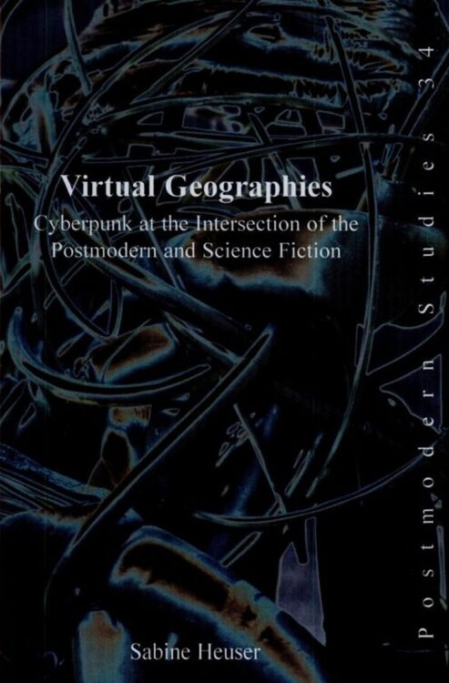 Virtual Geographies: Cyberpunk at the Intersection of the Postmodern and Science Fiction poster