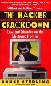 The Hacker Crackdown: Law and Disorder on the Electronic Frontier (1992)