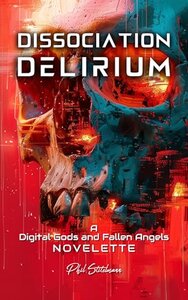 Dissociation Delirium: A Digital Gods and Fallen Angels Novelette (2026)