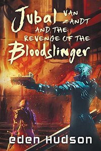 Jubal Van Zandt & the Revenge of the Bloodslinger (2016)