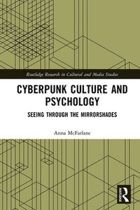 Cyberpunk Culture and Psychology: Seeing through the Mirrorshades (2021)